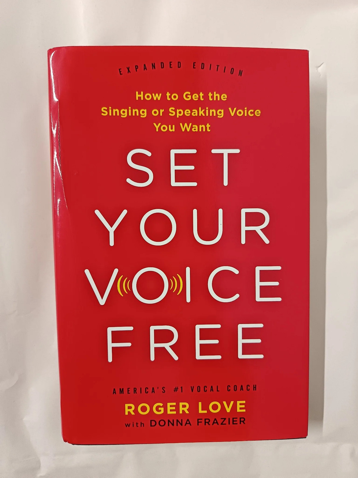 Set Your Voice Free (Expanded) How to Get the Singing or Speaking Voice You Want