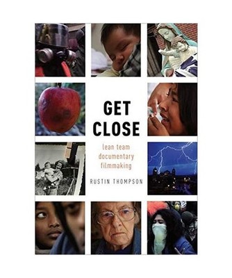 Get Close: Lean Team Documentary Filmmaking, Rustin Thompson