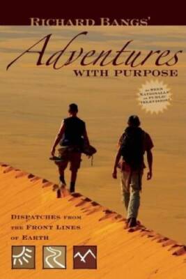 Richard Bangs Adventures with Purpose: Dispatches from the Front Li - VERY GOOD