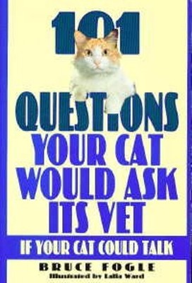 One Hundred One Questions Your Cat Would Ask Its Vet : If Your Ca