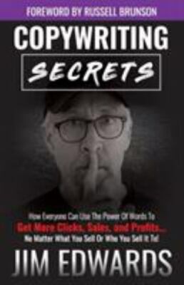 Copywriting Secrets: How Everyone Can Use The Power Of Words To Get More Clicks