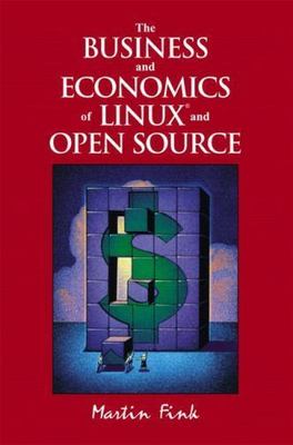 The Business and Economics of Linux and Open Source by Fink, Martin