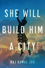 She Will Build Him a City by Jha, Raj Kamal