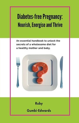 Diabetes-free Pregnancy | Nourish, Energise and Thrive | Ruby Gumbi-Edwards