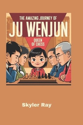 The Amazing Journey of Ju Wenjun: The Queen of Chess by Skyler Ray Paperback Boo