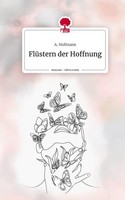 FlüStern Der Hoffnung. Life Is A Story - Story.One A. Hofmann
