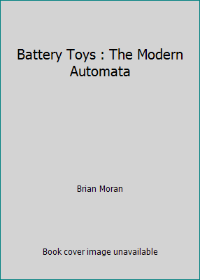 BATTERY TOYS THE MODERN AUTOMATA Par Bryan Moran - Livre Occasion