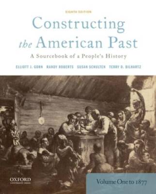 Constructing the American Past: A Sourcebook of a People's History, Volum - GOOD