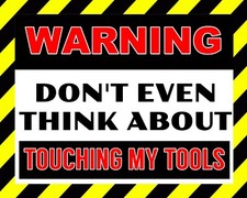 DON'T EVEN THINK ABOUT TOUCHING MY TOOLS GARAGE MOTOR MECHANIC METAL SIGN 2551