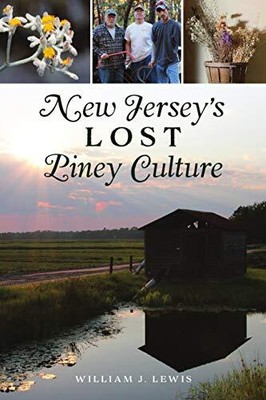 New Jerseyâs Lost Piney Culture (American Heritage) by Lewis, William J.