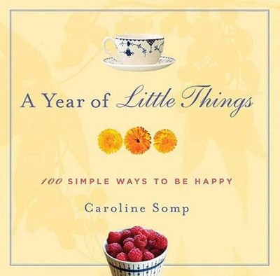 A Year of Little Things: 100 Simple Ways to Be Happy - Hardcover - GOOD