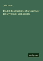 Jules Dukas | ÉTude Bibliographique Et LittéRaire Sur Le Satyricon De Jean...