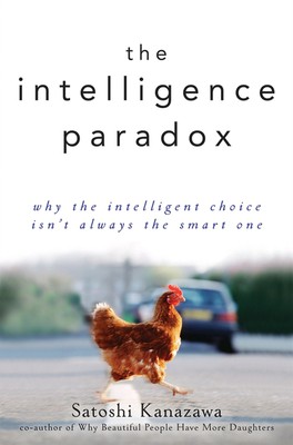 The Intelligence Paradox: Why the Intelligent Choice Isn't Always the Smart ...