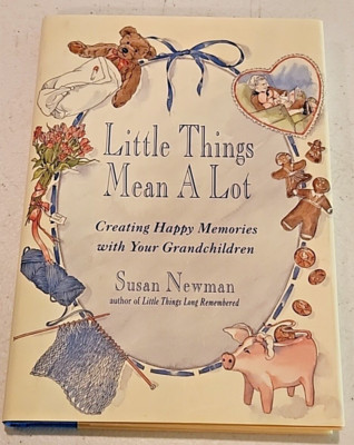 Little Things Mean a Lot: Creating Happy Memories w/ Your Grandchildren. Newman