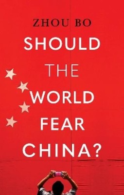 Zhou Bo Should the World Fear China? (Hardback)