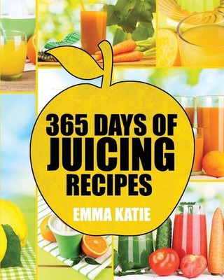 Juicing: 365 Days of Juicing Recipes (Juicing, Juicing for Weight Loss, Juicing