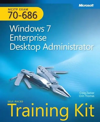 MCITP Training Kit (Exam 70-686): Windows 7 Desktop Administrator - Craig Zacker