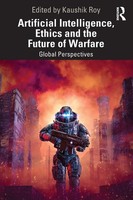 Artificial Intelligence, Ethics And The Future Of Warfare Global Perspectives