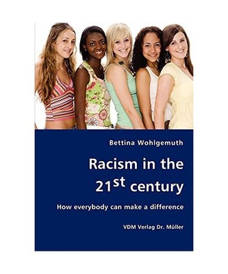 Racism in the 21st century: How everybody can make a difference, Bettina Wohlgem