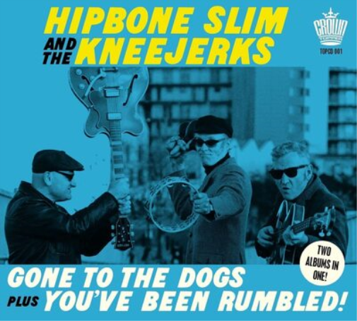 Hipbone Slim and The Kneejerks Gone to the Dogs/You've Been Rumbled! (CD) Album