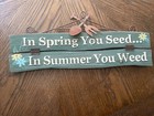 In Spring You Seed In Summer You Weed Metal Wood Sign Gardening — photo 2