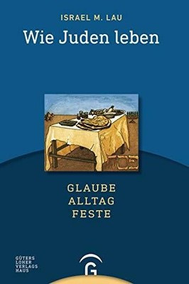 Wie Juden leben: Glaube - Alltag - Feste. Ein Buch Gütersloher Verlagshaus