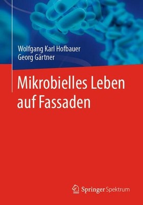 Mikrobielles Leben auf Fassaden Hofbauer Wolfgang, Karl und Georg Gärtner: