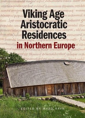 Viking Age Aristocratic Residences in Northern Europe by Mads... - 9788772197944