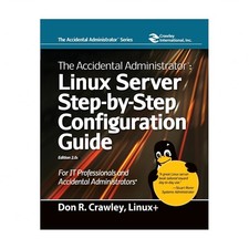 The Accidental Administrator: Linux Server Step-by-Step Configuration Guide: ...