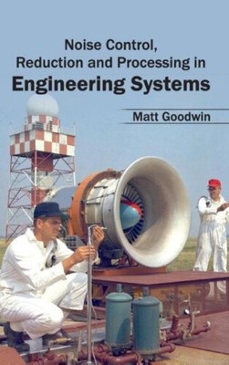 Noise Control, Reduction and Processing in Engineering Systems by Matt Goodwin
