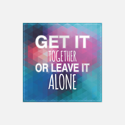 Get It Together Or Leave It Alone Slogan Vinyl Sticker Decal