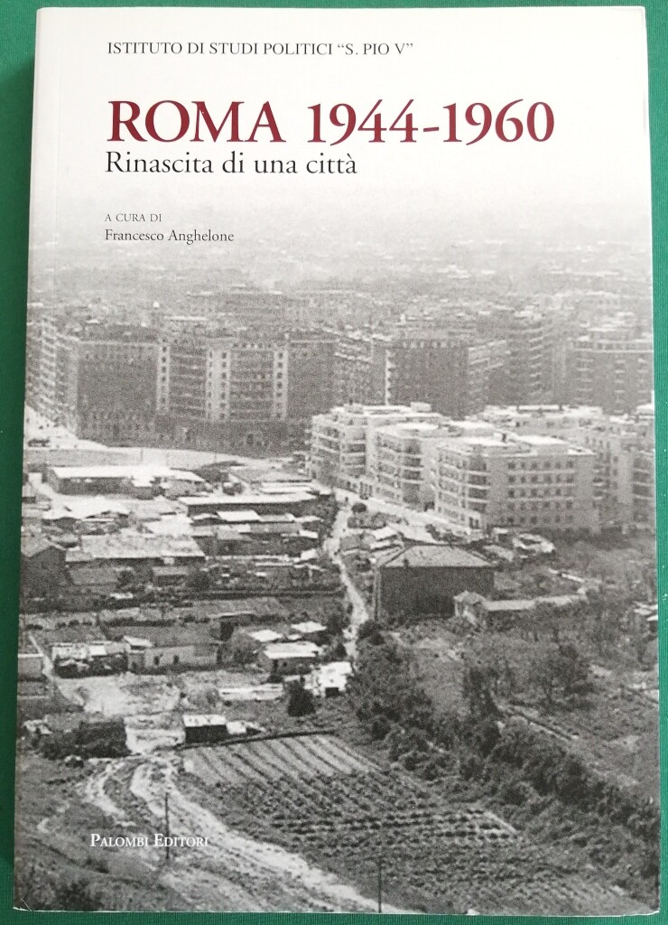 ROMA 1944-1960 - Rinascita di una città - Francesco Anghelone - Palombi Editori