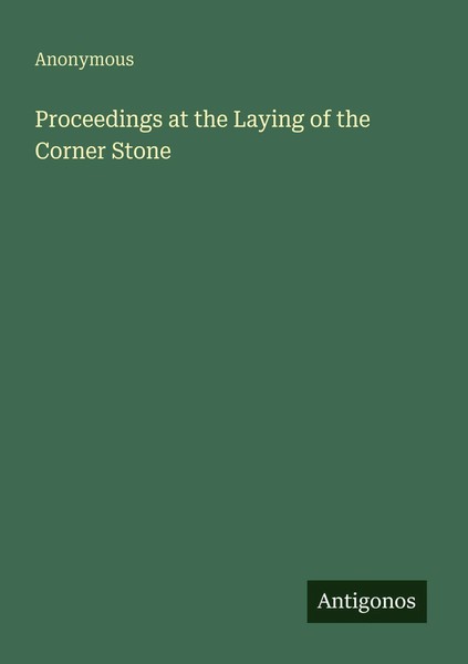 Anonymous | Proceedings At The Laying Of The Corner Stone | Taschenbuch (2025)-image