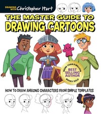 The Master Guide To Drawing Cartoons: How To Draw Amazing Characters From S...