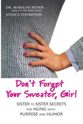 Don't Forget Your Sweater, Girl: Sister to Sister Secrets for Aging  - VERY GOOD