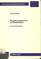 Regulierungsreformen am Mediensektor der "Fall" �sterreich Grisold, Andrea: