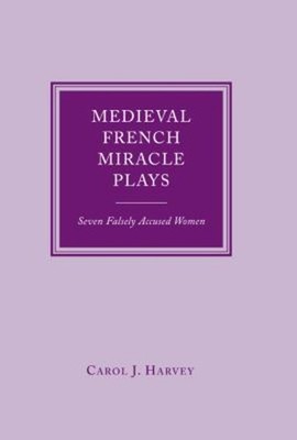 Medieval French Miracle Plays : Seven Falsely Accused Women Carol