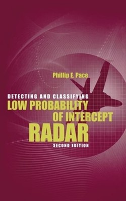 Detecting and Classifying Low Probability of Intercept Radar by Phillip E. Pace