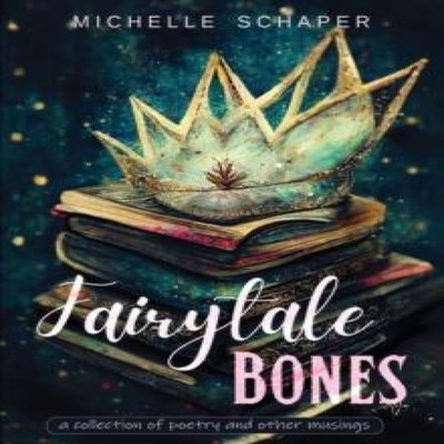 Fairytale Bones poetry and prose Michelle Schaper Paperback 300 S