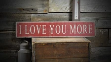 Distressed I Love Your More Sign - Rustic Hand Made Vintage Wooden