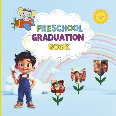 preschool graduation book: From Goodbye Preschool to Hello Kindergarten: An Epic