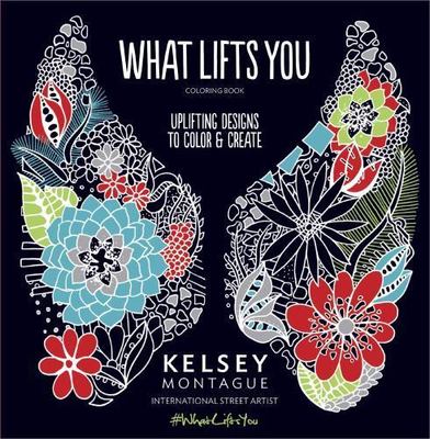 What Lifts You: Uplifting Designs to Color & Create (Original) by Montague, Kel