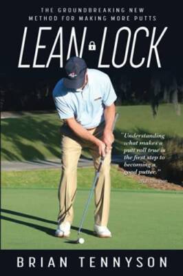 Lean Lock: The Groundbreaking New Method for Making More Putts - VERY GOOD
