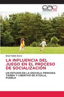 Brian Padilla Bravo | LA Influencia DEL Juego EN EL Proceso DE SocializaciÓN