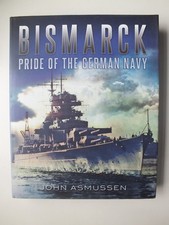 Bismarck; Pride of the German Navy - John Asmussen