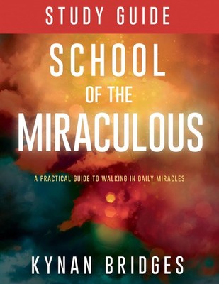 School of the Miraculous Study Guide: A Practical Guide to Walking in Daily ...