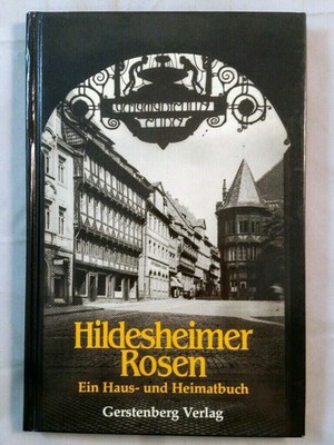 Hildesheimer Rosen. Ein Haus- und Heimatbuch.