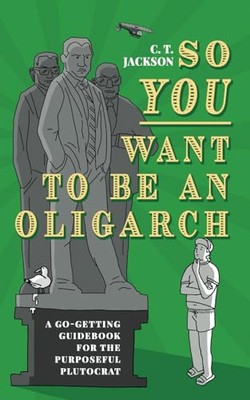 Jackson - So You Want To Be An Oligarch  A Go-Getting Guidebook For Th - X555z