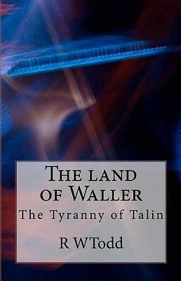 The Tyranny of Talin By R W Todd - New Copy - 9781463719029