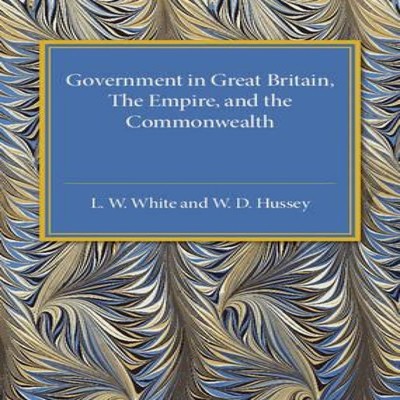Government in Great Britain the Empire and the Commonwealth L. W.